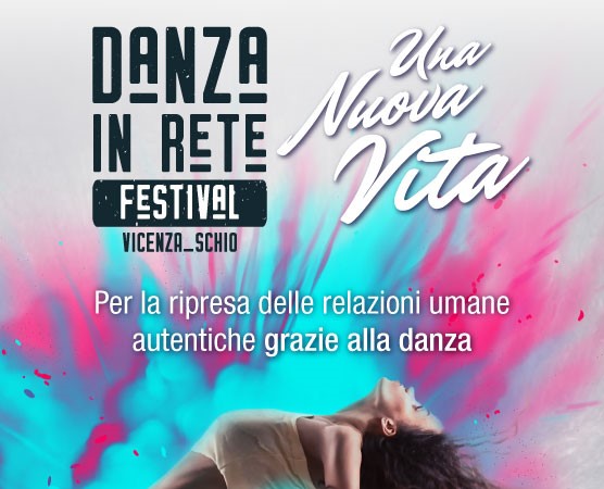 Una nuova vita. Danza in Rete Festival-Teatro Comunale di Vicenza